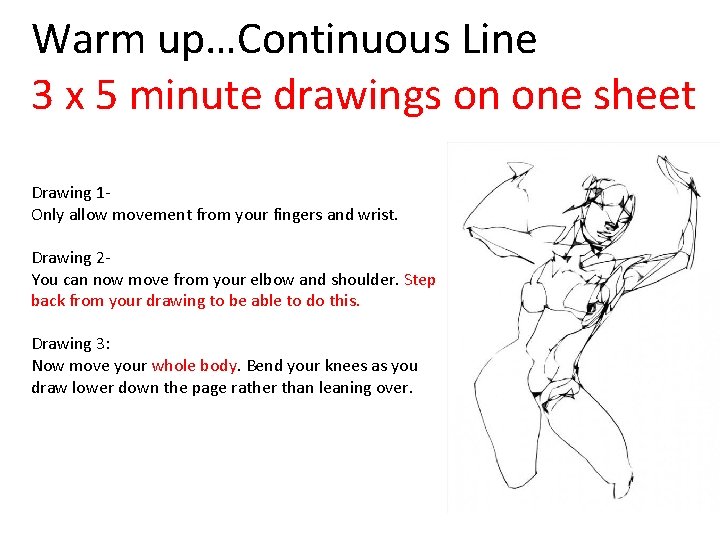 Warm up…Continuous Line 3 x 5 minute drawings on one sheet Drawing 1 Only Warm up…Continuous Line 3 x 5 minute drawings on one sheet Drawing 1 Only
