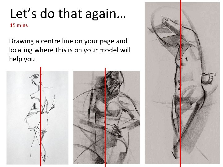 Let’s do that again… 15 mins Drawing a centre line on your page and Let’s do that again… 15 mins Drawing a centre line on your page and