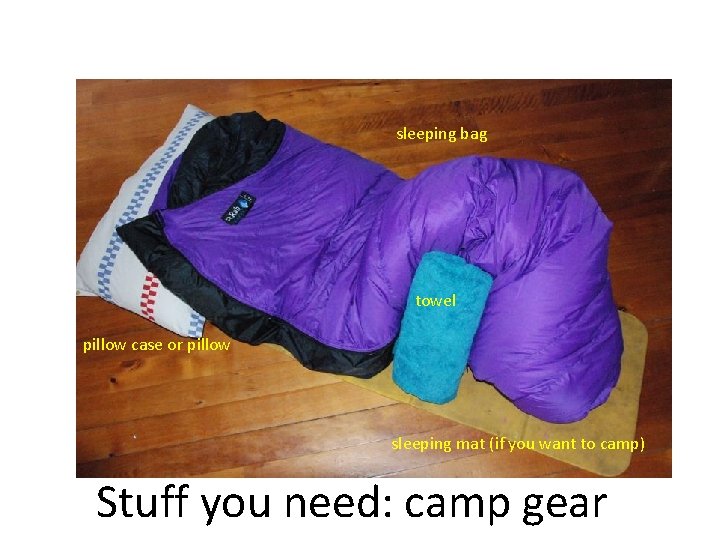 sleeping bag towel pillow case or pillow sleeping mat (if you want to camp)