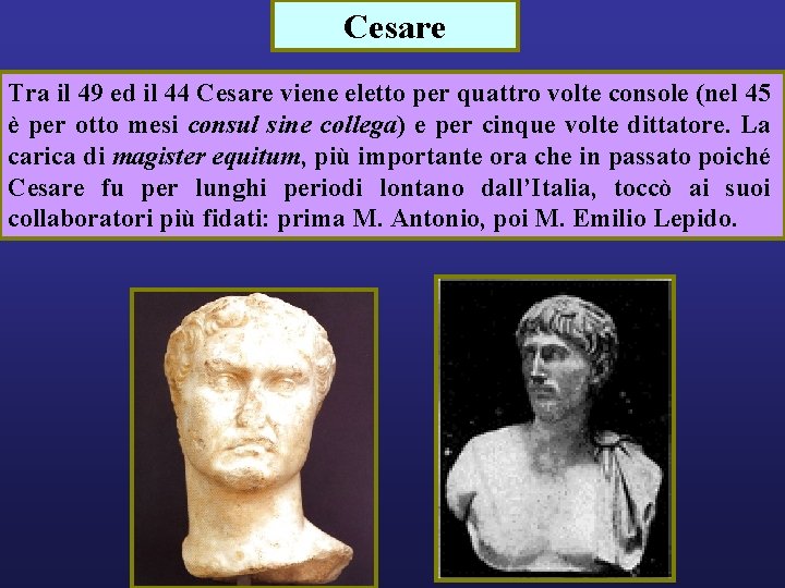Cesare Tra il 49 ed il 44 Cesare viene eletto per quattro volte console