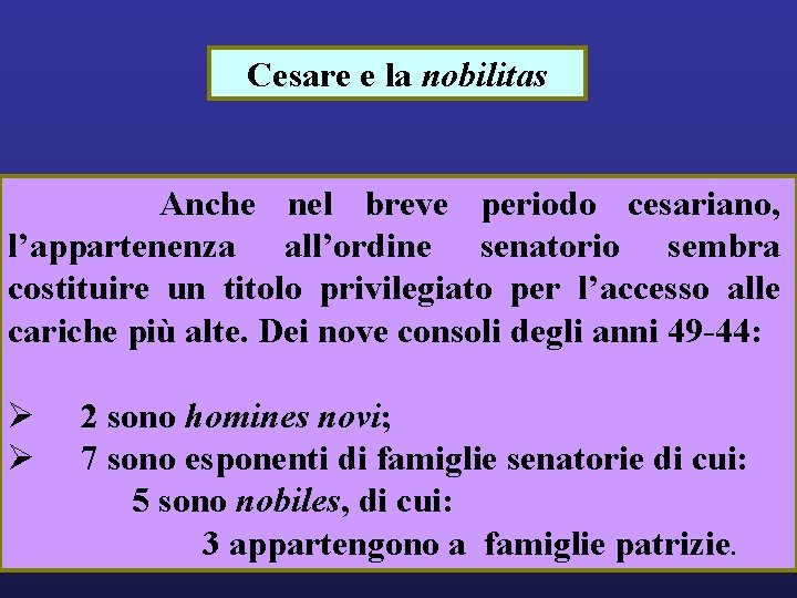 Cesare e la nobilitas Anche nel breve periodo cesariano, l’appartenenza all’ordine senatorio sembra costituire