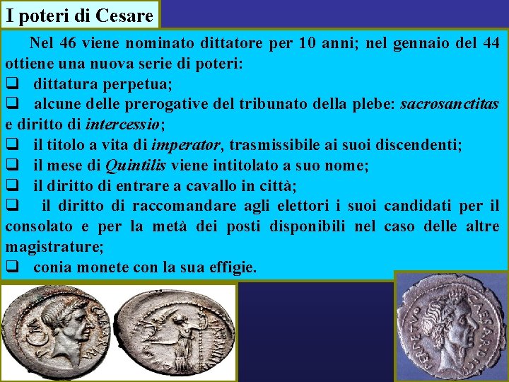 I poteri di Cesare Nel 46 viene nominato dittatore per 10 anni; nel gennaio