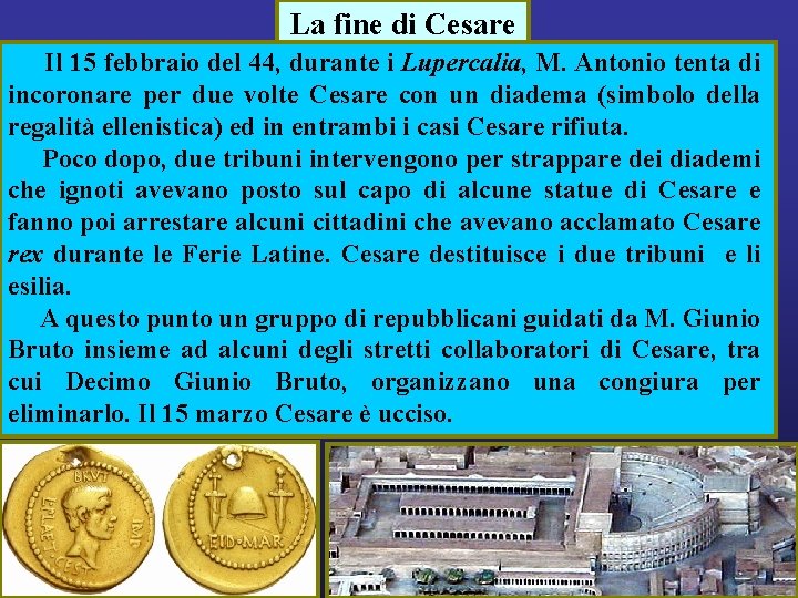 La fine di Cesare Il 15 febbraio del 44, durante i Lupercalia, M. Antonio
