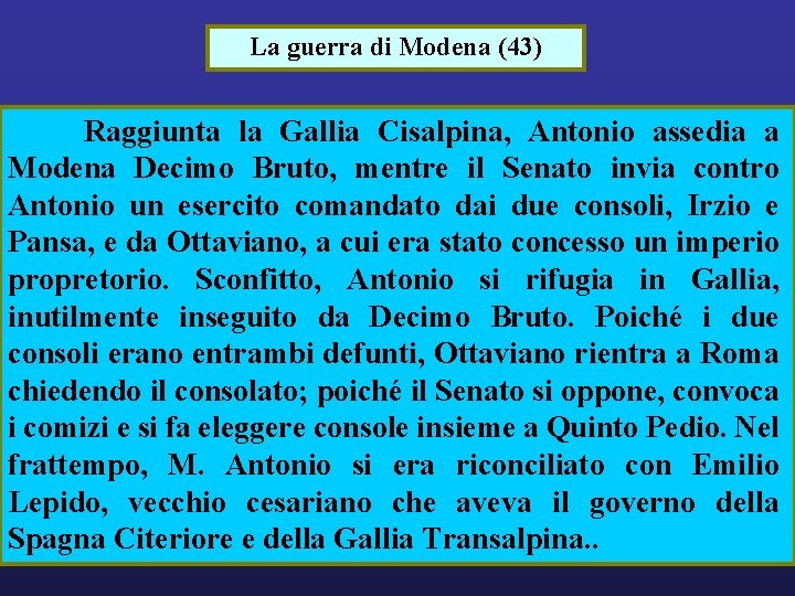 La guerra di Modena (43) Raggiunta la Gallia Cisalpina, Antonio assedia a Modena Decimo