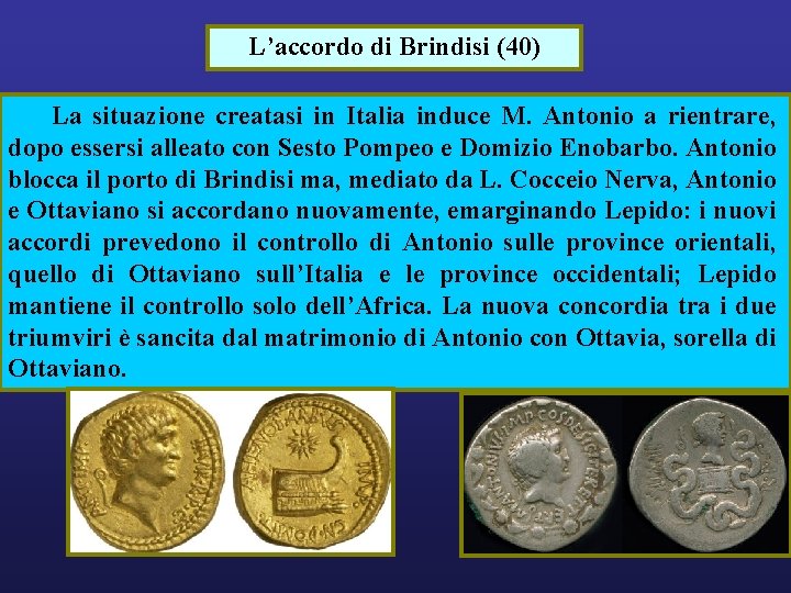 L’accordo di Brindisi (40) La situazione creatasi in Italia induce M. Antonio a rientrare,