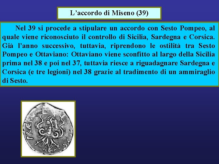 L’accordo di Miseno (39) Nel 39 si procede a stipulare un accordo con Sesto