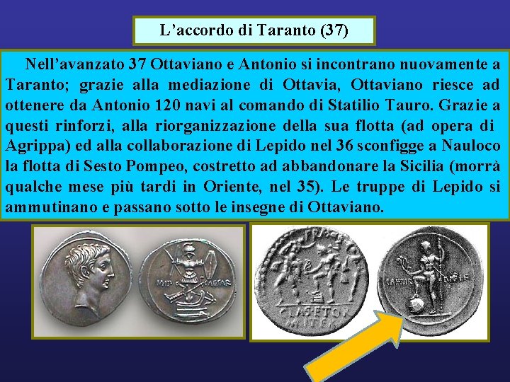 L’accordo di Taranto (37) Nell’avanzato 37 Ottaviano e Antonio si incontrano nuovamente a Taranto;
