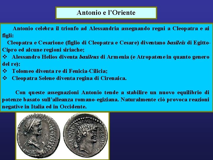 Antonio e l’Oriente Antonio celebra il trionfo ad Alessandria assegnando regni a Cleopatra e