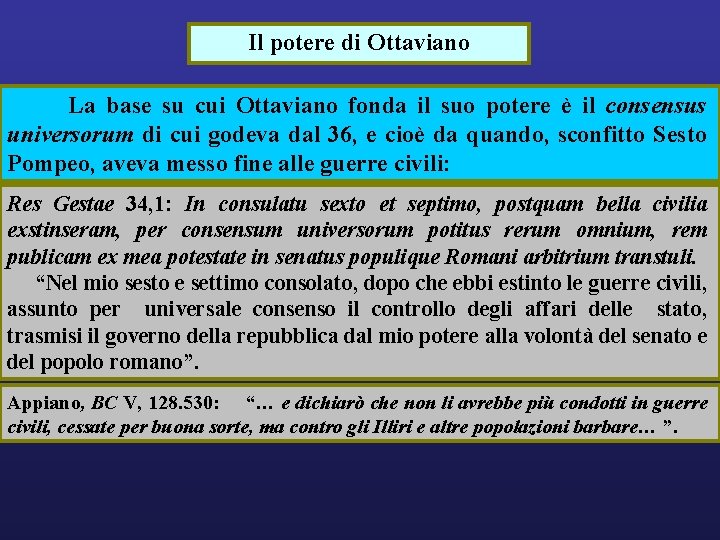 Il potere di Ottaviano La base su cui Ottaviano fonda il suo potere è