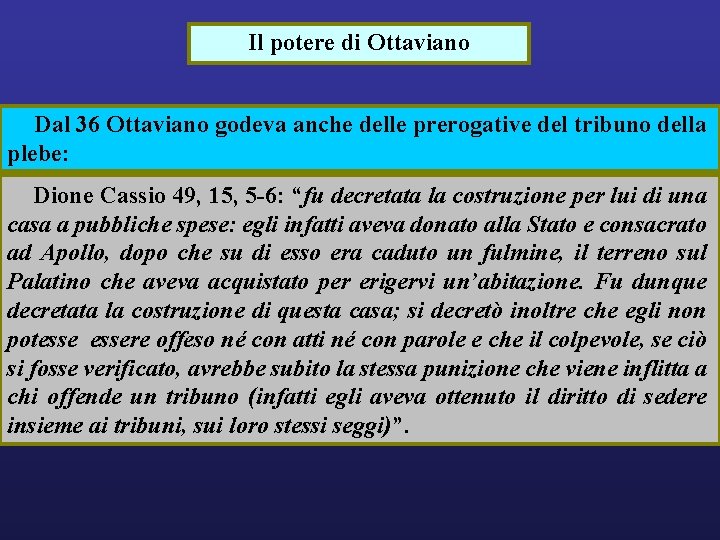 Il potere di Ottaviano Dal 36 Ottaviano godeva anche delle prerogative del tribuno della