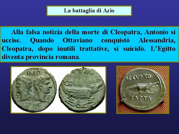 La battaglia di Azio Alla falsa notizia della morte di Cleopatra, Antonio si uccise.