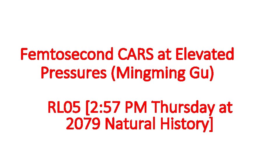 Femtosecond CARS at Elevated Pressures (Mingming Gu) RL 05 [2: 57 PM Thursday at