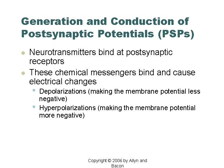 Generation and Conduction of Postsynaptic Potentials (PSPs) l l Neurotransmitters bind at postsynaptic receptors