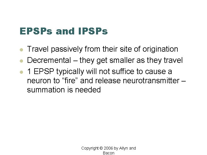 EPSPs and IPSPs l l l Travel passively from their site of origination Decremental