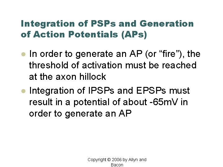 Integration of PSPs and Generation of Action Potentials (APs) l l In order to