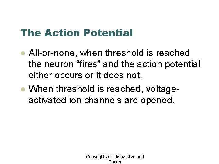 The Action Potential l l All-or-none, when threshold is reached the neuron “fires” and