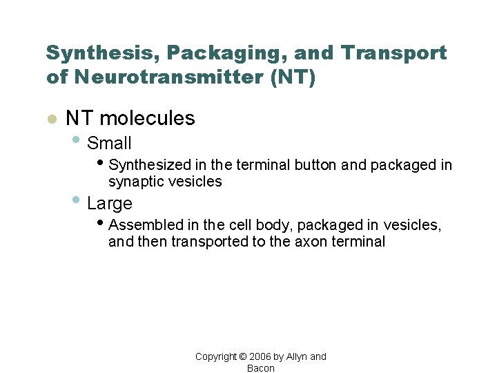 Synthesis, Packaging, and Transport of Neurotransmitter (NT) l NT molecules • Small • Synthesized