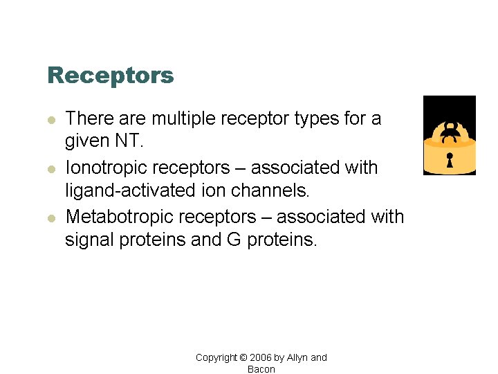 Receptors l l l There are multiple receptor types for a given NT. Ionotropic