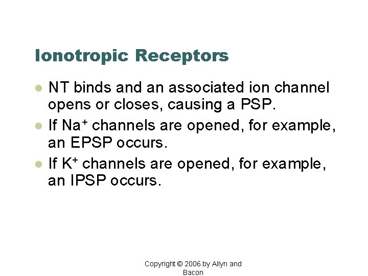 Ionotropic Receptors l l l NT binds and an associated ion channel opens or