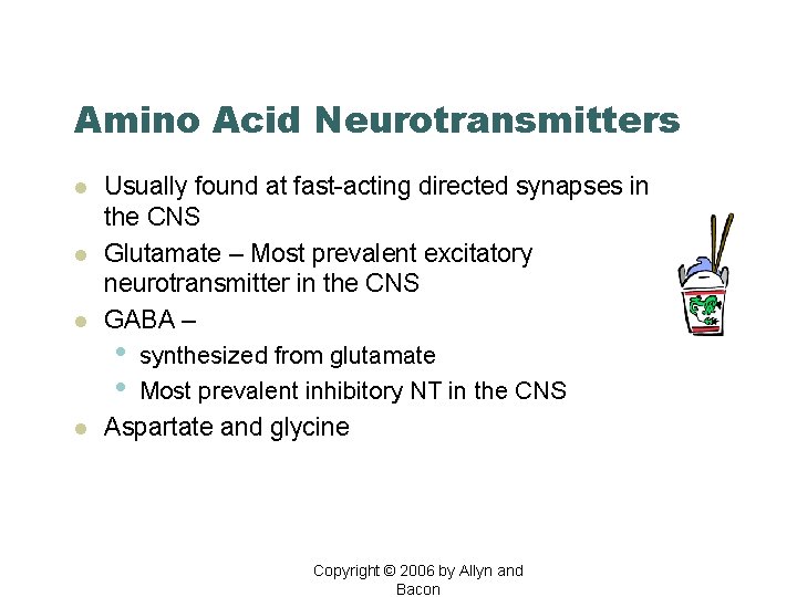 Amino Acid Neurotransmitters l l Usually found at fast-acting directed synapses in the CNS