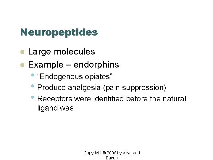 Neuropeptides l l Large molecules Example – endorphins • “Endogenous opiates” • Produce analgesia