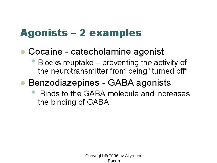 Agonists – 2 examples l Cocaine - catecholamine agonist • Blocks reuptake – preventing