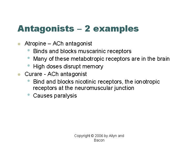 Antagonists – 2 examples l l Atropine – ACh antagonist • Binds and blocks