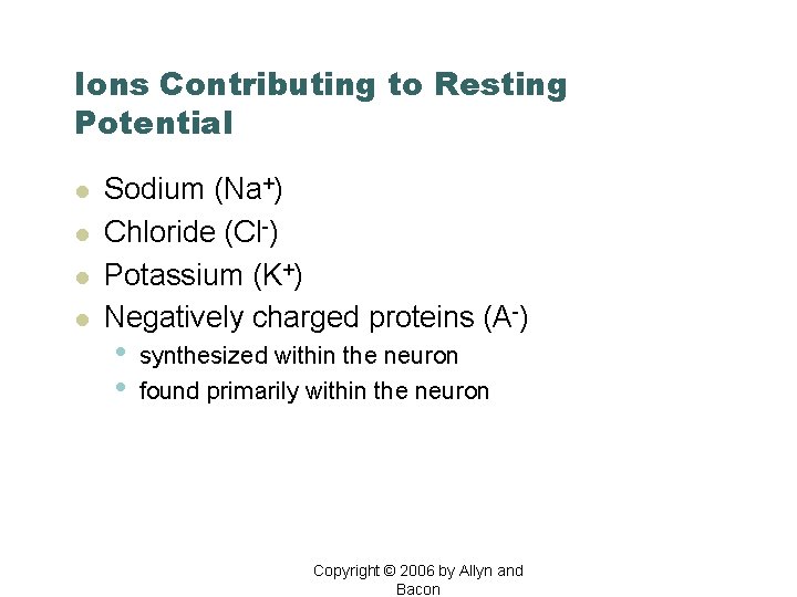 Ions Contributing to Resting Potential l l Sodium (Na+) Chloride (Cl-) Potassium (K+) Negatively