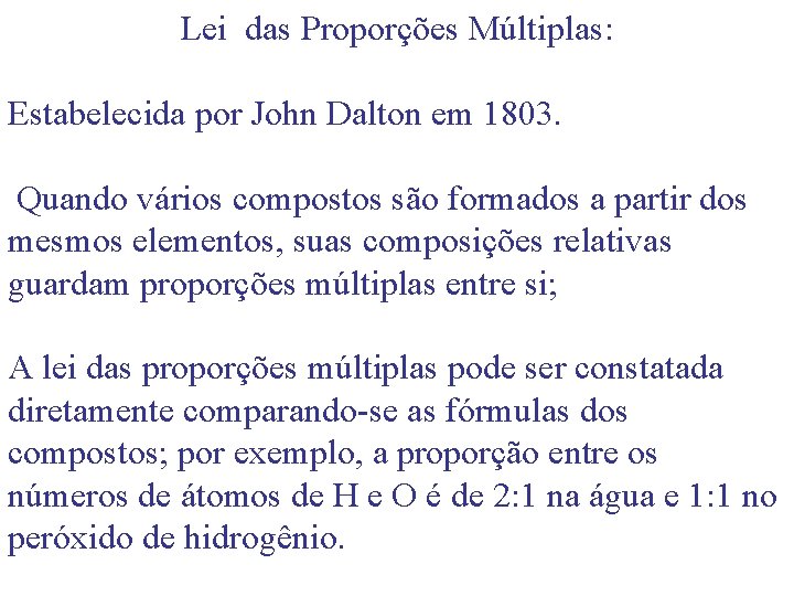 Lei das Proporções Múltiplas: Estabelecida por John Dalton em 1803. Quando vários compostos são
