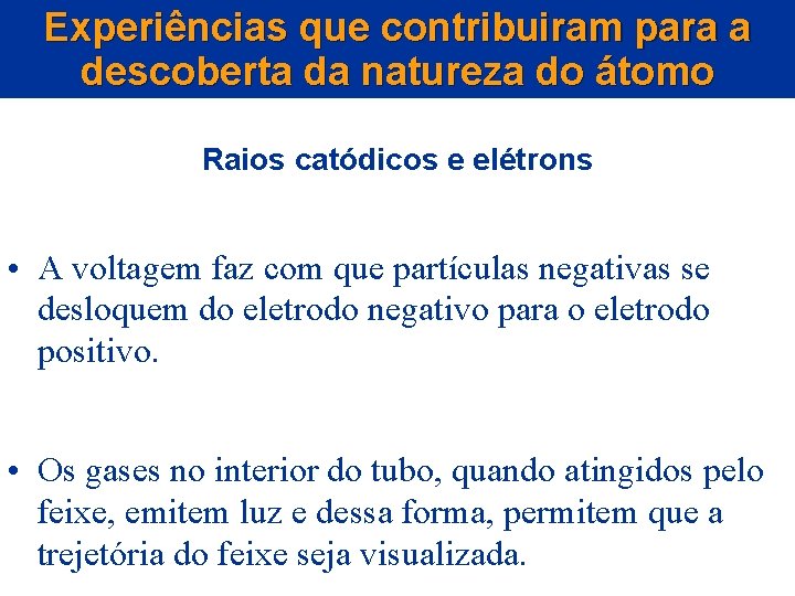 Experiências que contribuiram para a descoberta da natureza do átomo Raios catódicos e elétrons