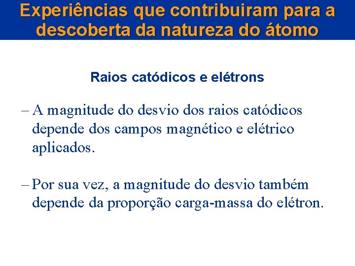 Experiências que contribuiram para a descoberta da natureza do átomo Raios catódicos e elétrons