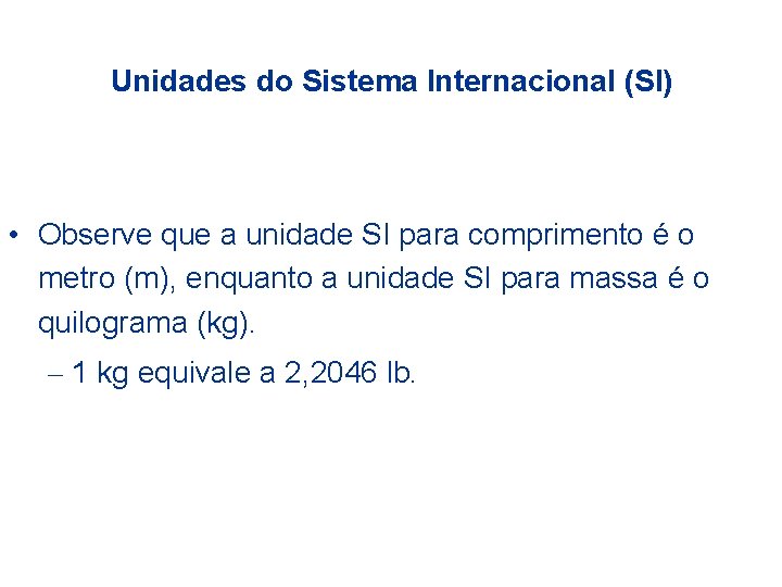 Unidades do Sistema Internacional (SI) • Observe que a unidade SI para comprimento é