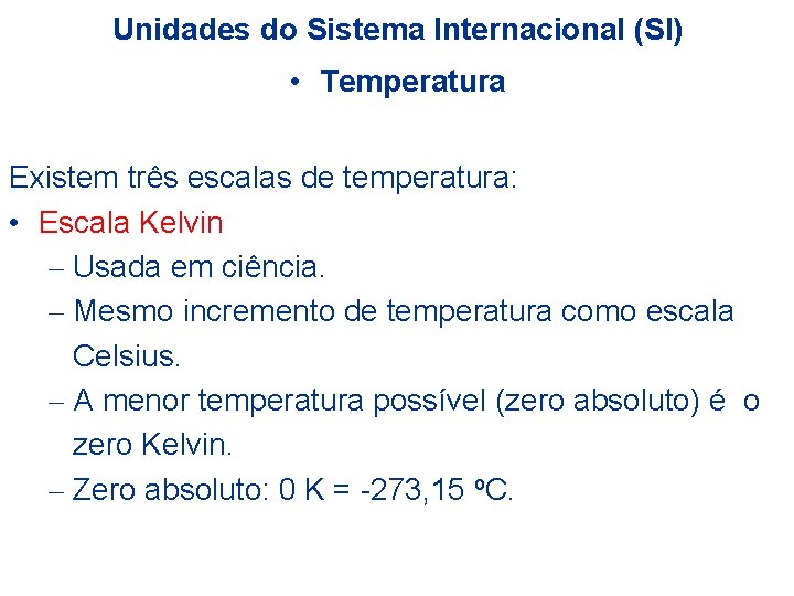 Unidades do Sistema Internacional (SI) • Temperatura Existem três escalas de temperatura: • Escala