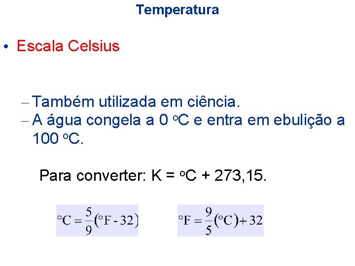 Temperatura • Escala Celsius – Também utilizada em ciência. – A água congela a