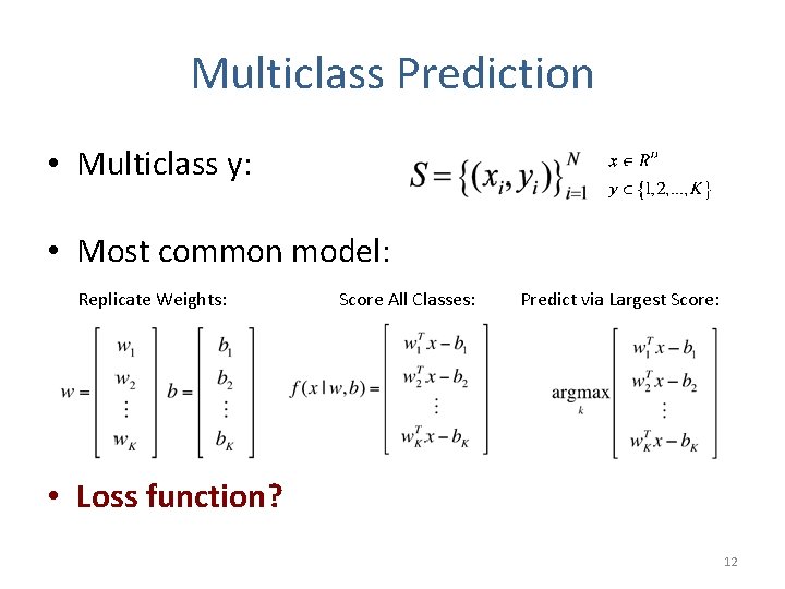 Multiclass Prediction • Multiclass y: • Most common model: Replicate Weights: Score All Classes: