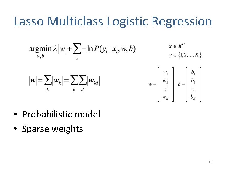 Lasso Multiclass Logistic Regression • Probabilistic model • Sparse weights 16 