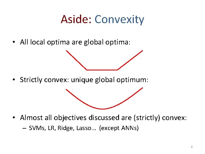 Aside: Convexity • All local optima are global optima: • Strictly convex: unique global