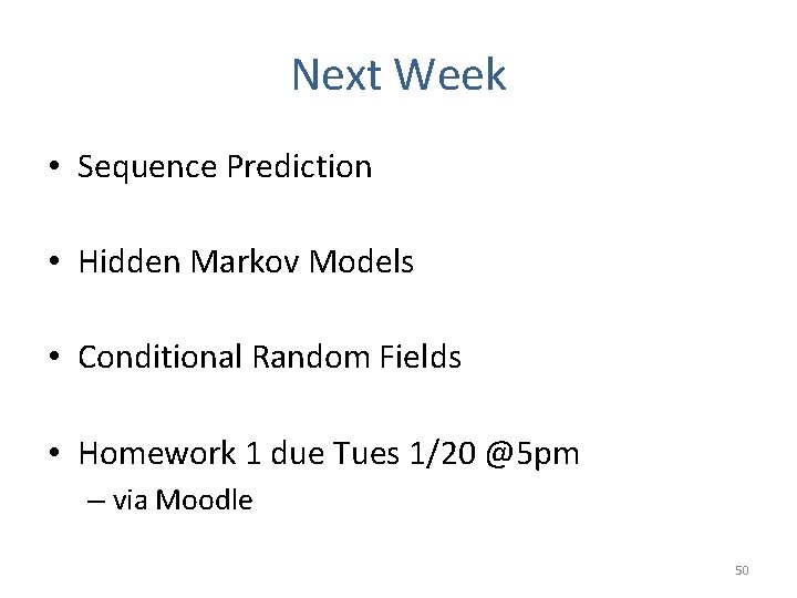 Next Week • Sequence Prediction • Hidden Markov Models • Conditional Random Fields •