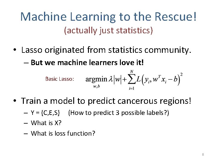 Machine Learning to the Rescue! (actually just statistics) • Lasso originated from statistics community.