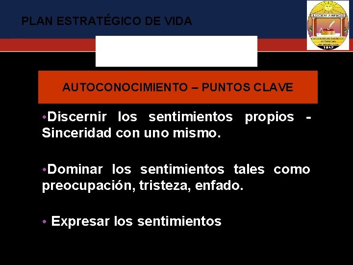 PLAN ESTRATÉGICO DE VIDA AUTOCONOCIMIENTO – PUNTOS CLAVE • Discernir los sentimientos propios Sinceridad