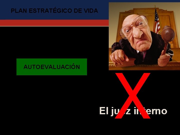 PLAN ESTRATÉGICO DE VIDA AUTOEVALUACIÓN X El juez interno 