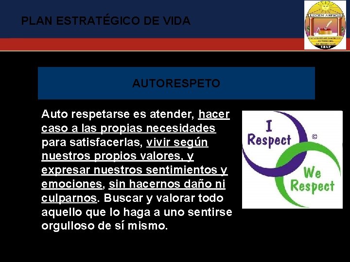 PLAN ESTRATÉGICO DE VIDA AUTORESPETO Auto respetarse es atender, hacer caso a las propias