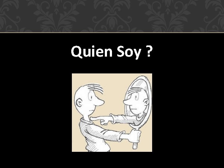 Quien Soy ? 