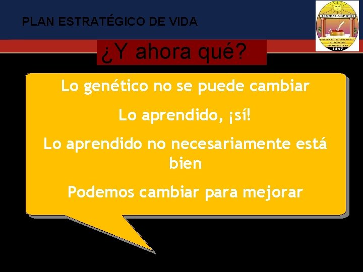 PLAN ESTRATÉGICO DE VIDA ¿Y ahora qué? Lo genético no se puede cambiar Lo