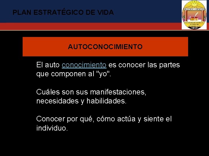 PLAN ESTRATÉGICO DE VIDA AUTOCONOCIMIENTO El auto conocimiento es conocer las partes que componen