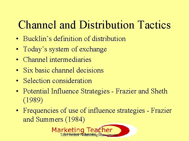 Channel and Distribution Tactics • • • Bucklin’s definition of distribution Today’s system of