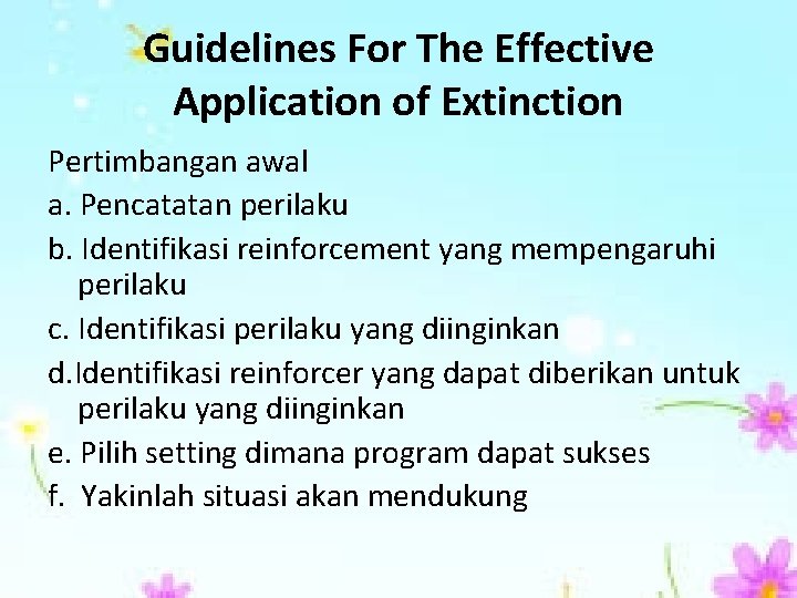 Guidelines For The Effective Application of Extinction Pertimbangan awal a. Pencatatan perilaku b. Identifikasi