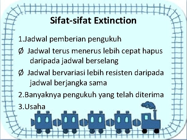 Sifat-sifat Extinction 1. Jadwal pemberian pengukuh Ø Jadwal terus menerus lebih cepat hapus daripada