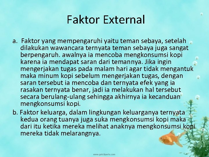 Faktor External a. Faktor yang mempengaruhi yaitu teman sebaya, setelah dilakukan wawancara ternyata teman