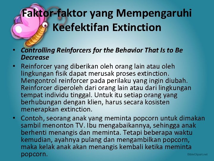 Faktor-faktor yang Mempengaruhi Keefektifan Extinction • Controlling Reinforcers for the Behavior That Is to